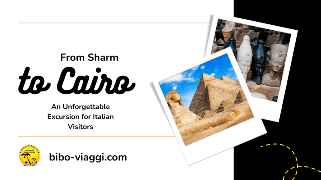 From Sharm to Cairo | An Unforgettable Excursion for Italian Visitors